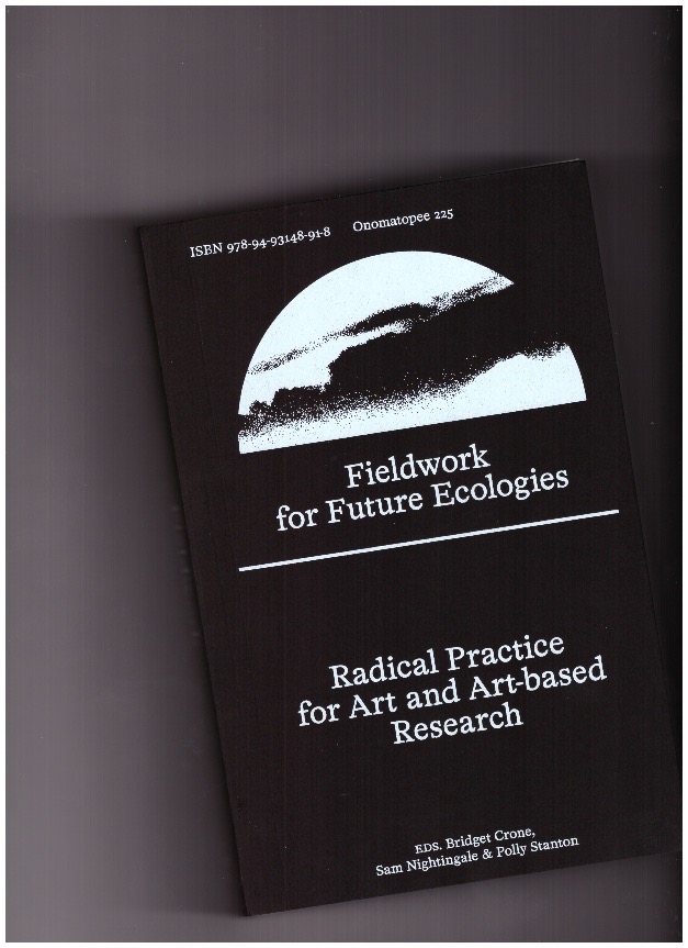 CRONE, Bridget; NIGHTINGALE, Sam; STANTON, Polly - Fieldwork for Future Ecologies - Radical practice for art and art-based research